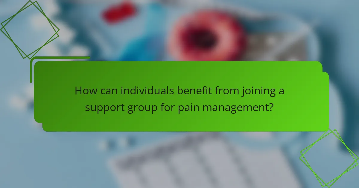 How can individuals benefit from joining a support group for pain management?