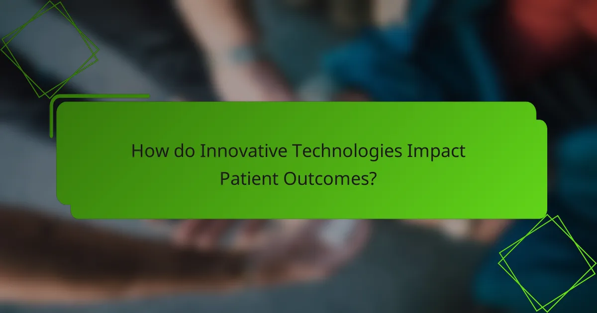 How do Innovative Technologies Impact Patient Outcomes?