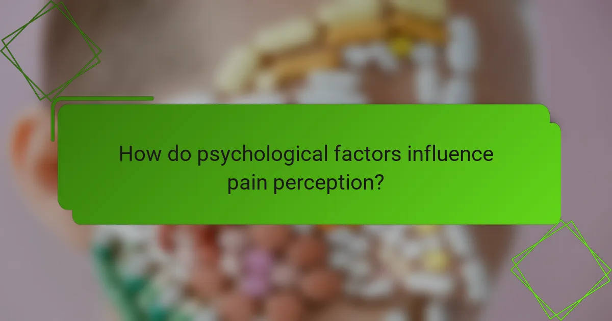 How do psychological factors influence pain perception?