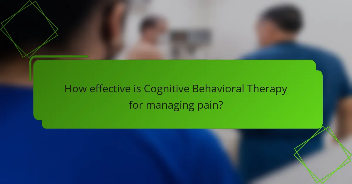 How effective is Cognitive Behavioral Therapy for managing pain?