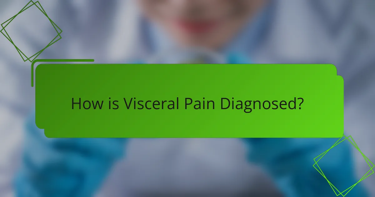 How is Visceral Pain Diagnosed?
