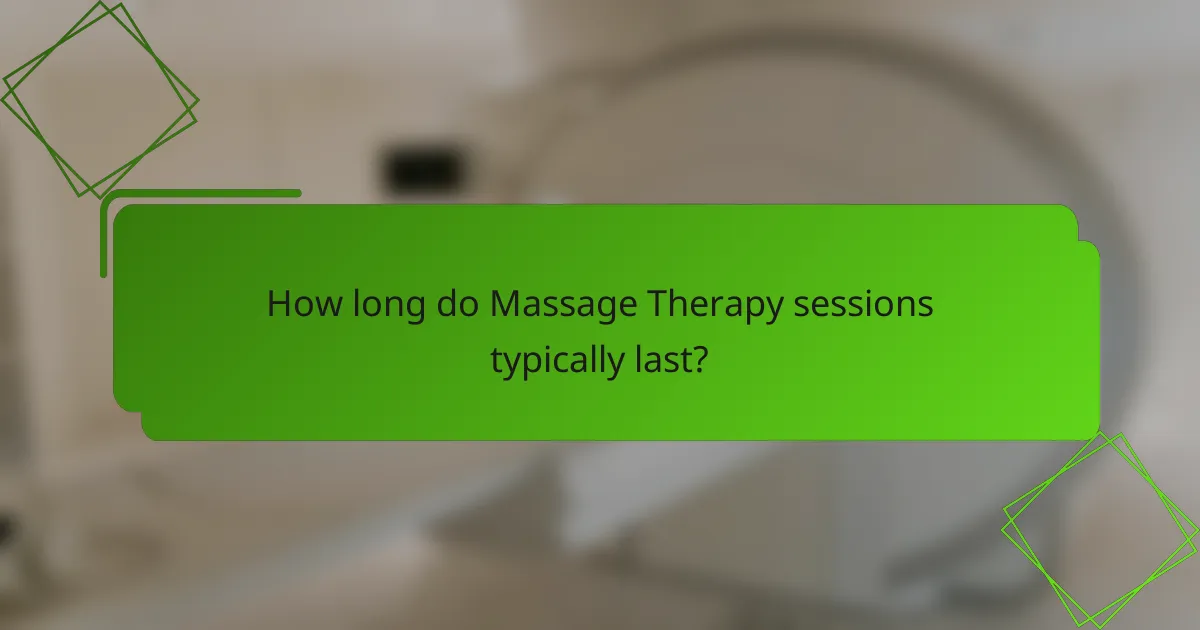How long do Massage Therapy sessions typically last?