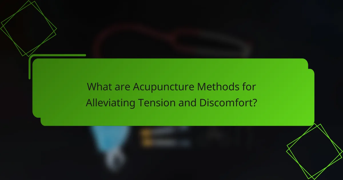 What are Acupuncture Methods for Alleviating Tension and Discomfort?