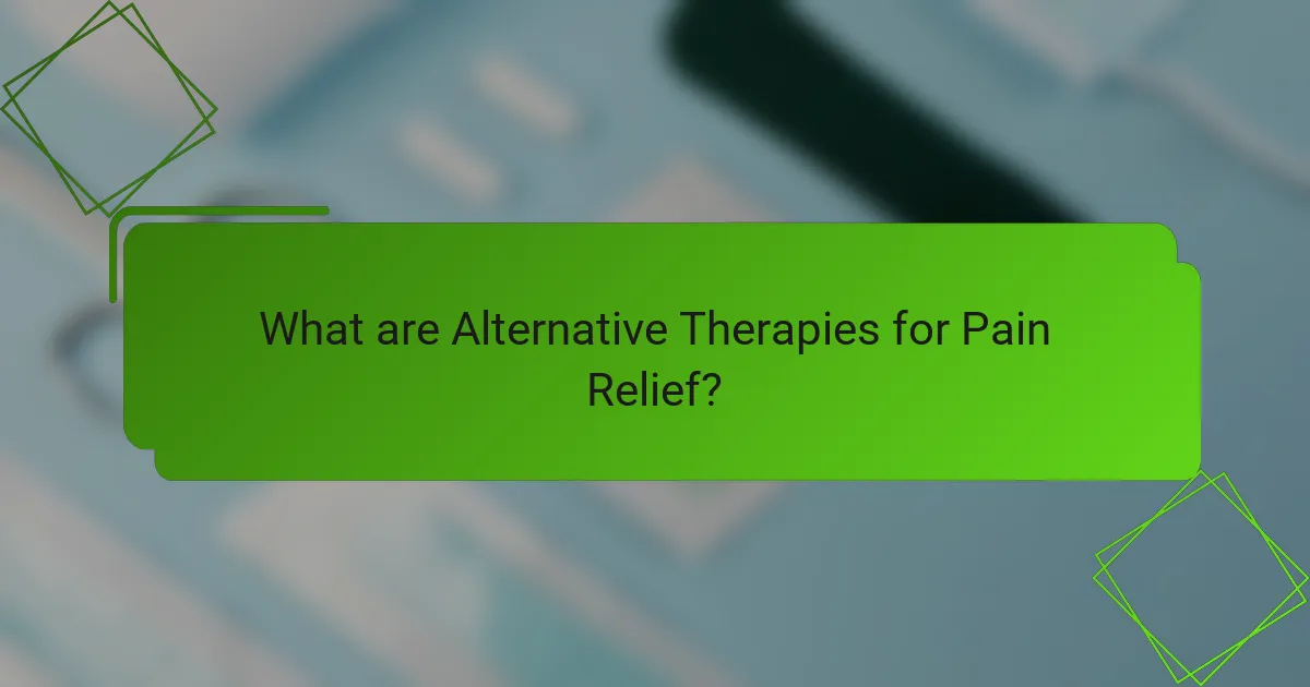 What are Alternative Therapies for Pain Relief?