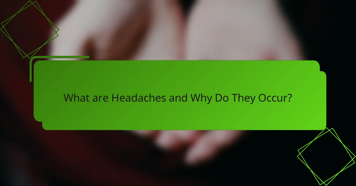 What are Headaches and Why Do They Occur?