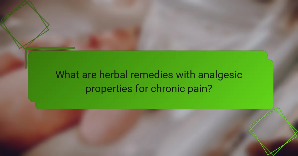 What are herbal remedies with analgesic properties for chronic pain?