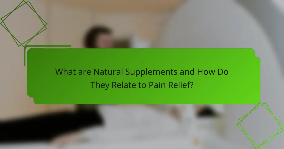 What are Natural Supplements and How Do They Relate to Pain Relief?