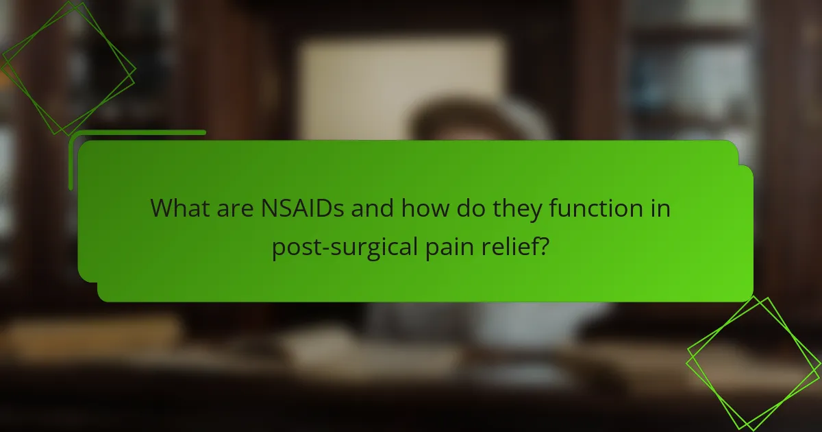 What are NSAIDs and how do they function in post-surgical pain relief?
