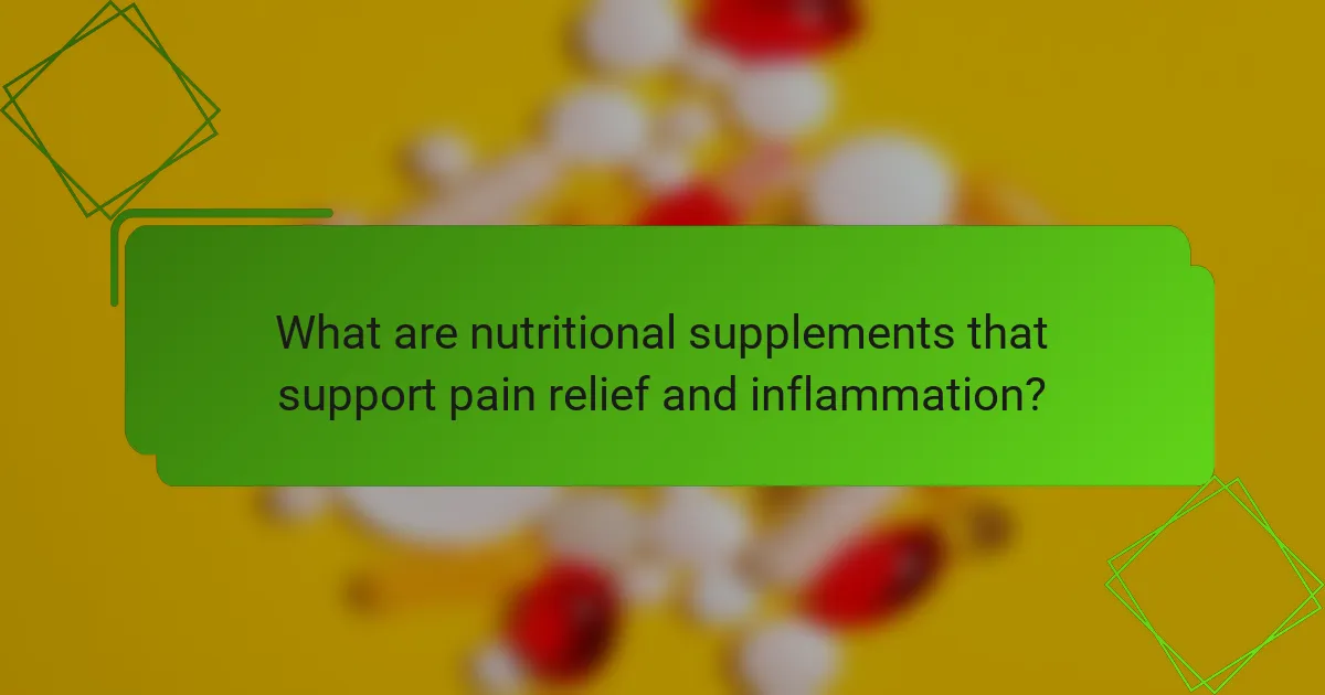 What are nutritional supplements that support pain relief and inflammation?