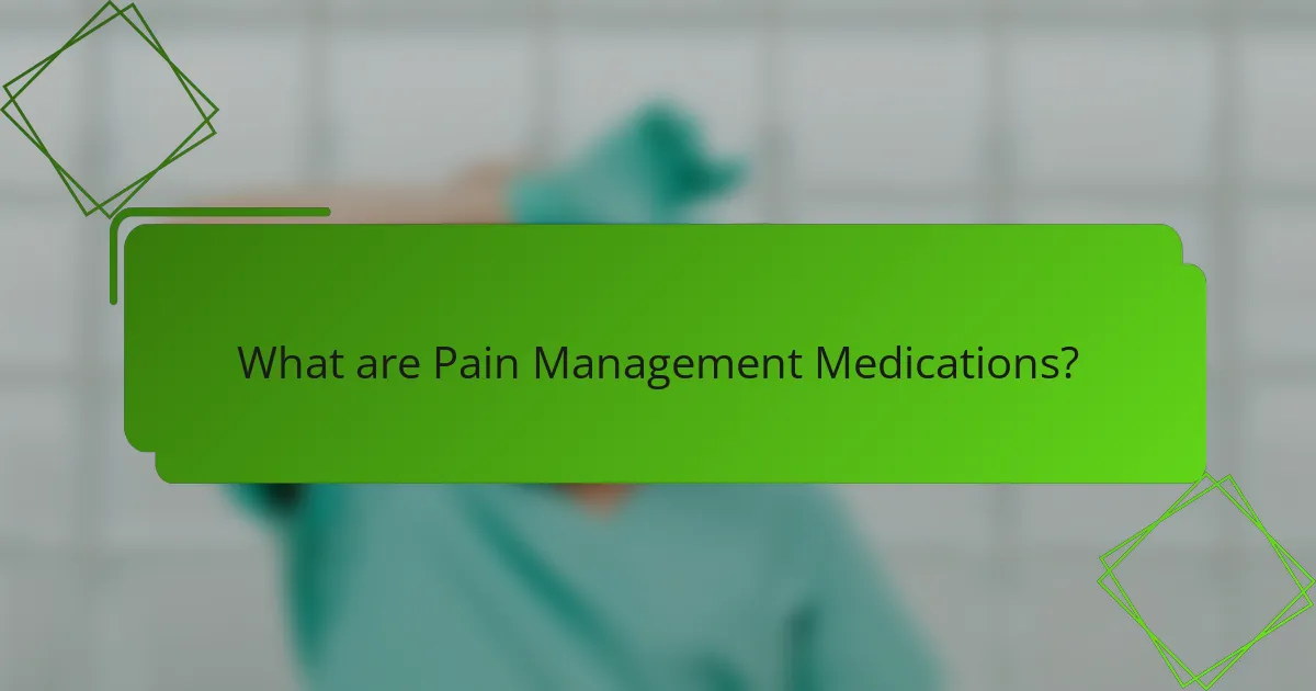 What are Pain Management Medications?