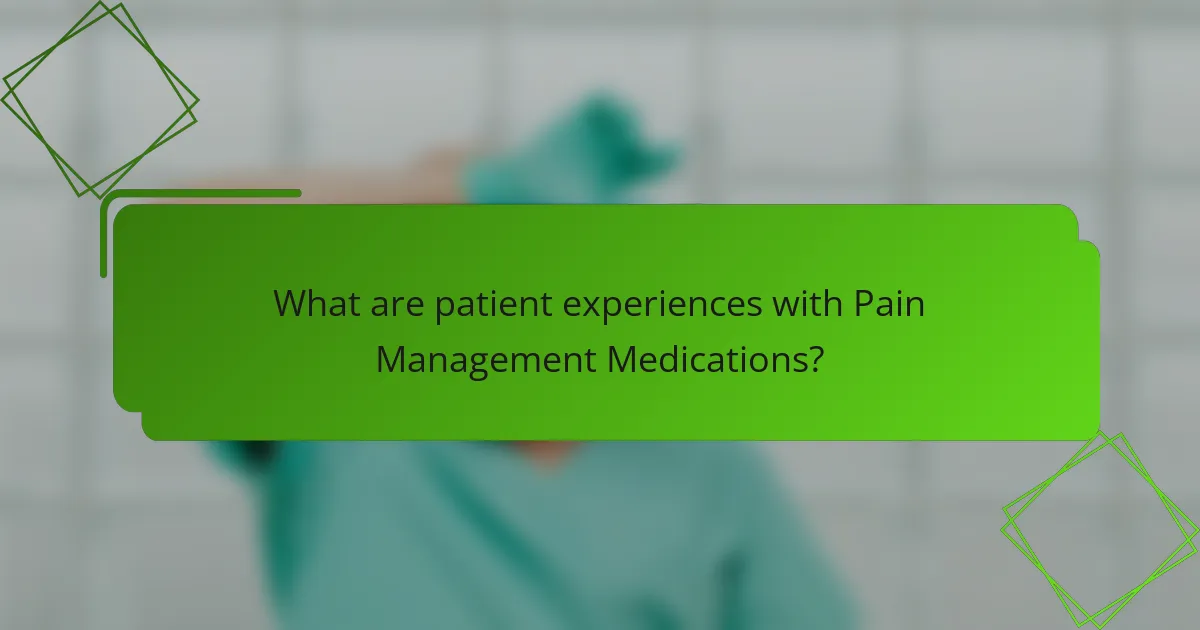What are patient experiences with Pain Management Medications?
