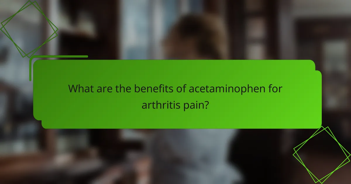 What are the benefits of acetaminophen for arthritis pain?