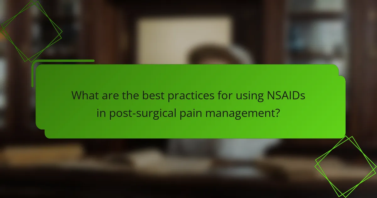 What are the best practices for using NSAIDs in post-surgical pain management?