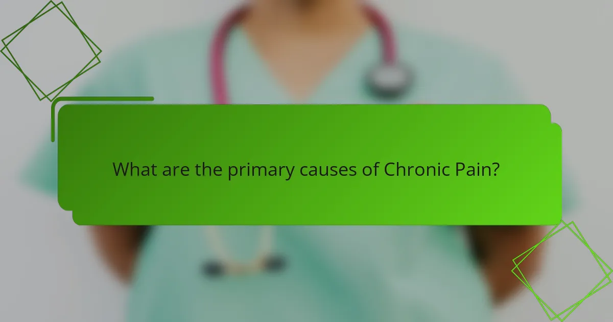 What are the primary causes of Chronic Pain?
