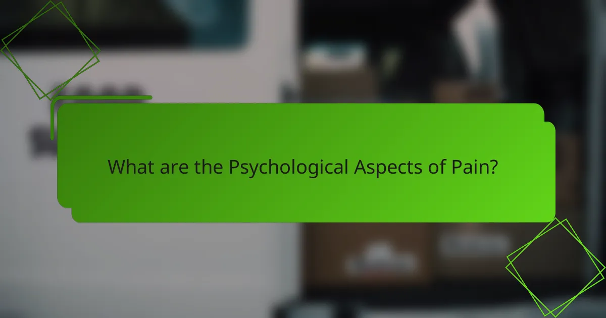 What are the Psychological Aspects of Pain?