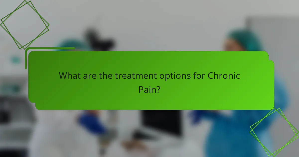 What are the treatment options for Chronic Pain?