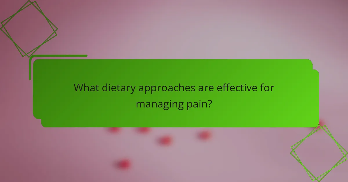 What dietary approaches are effective for managing pain?