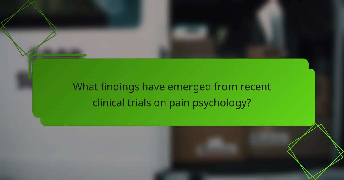 What findings have emerged from recent clinical trials on pain psychology?