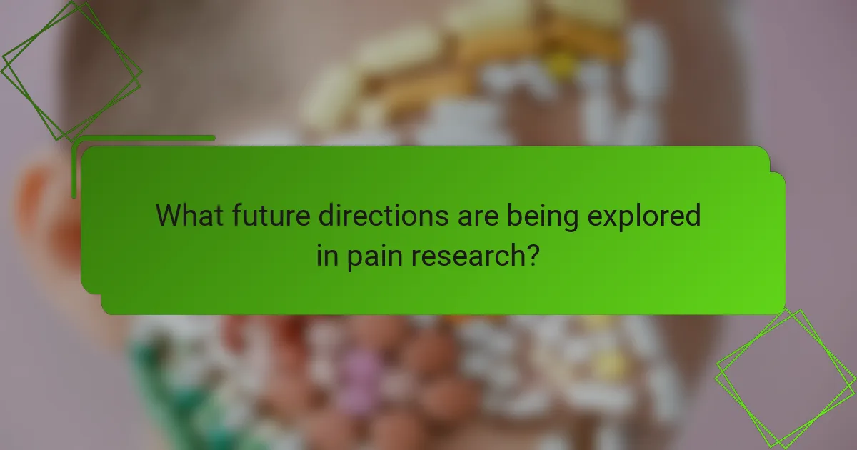 What future directions are being explored in pain research?