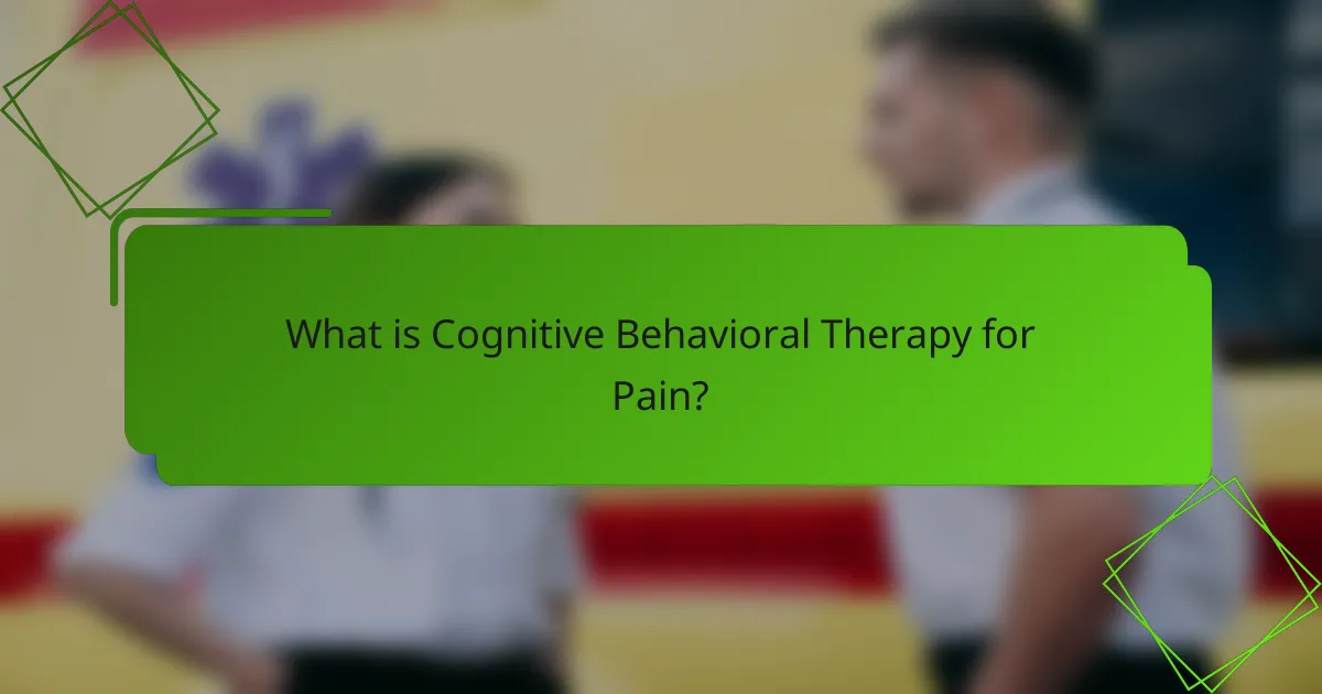 What is Cognitive Behavioral Therapy for Pain?