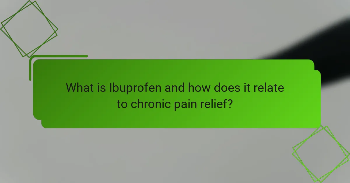What is Ibuprofen and how does it relate to chronic pain relief?