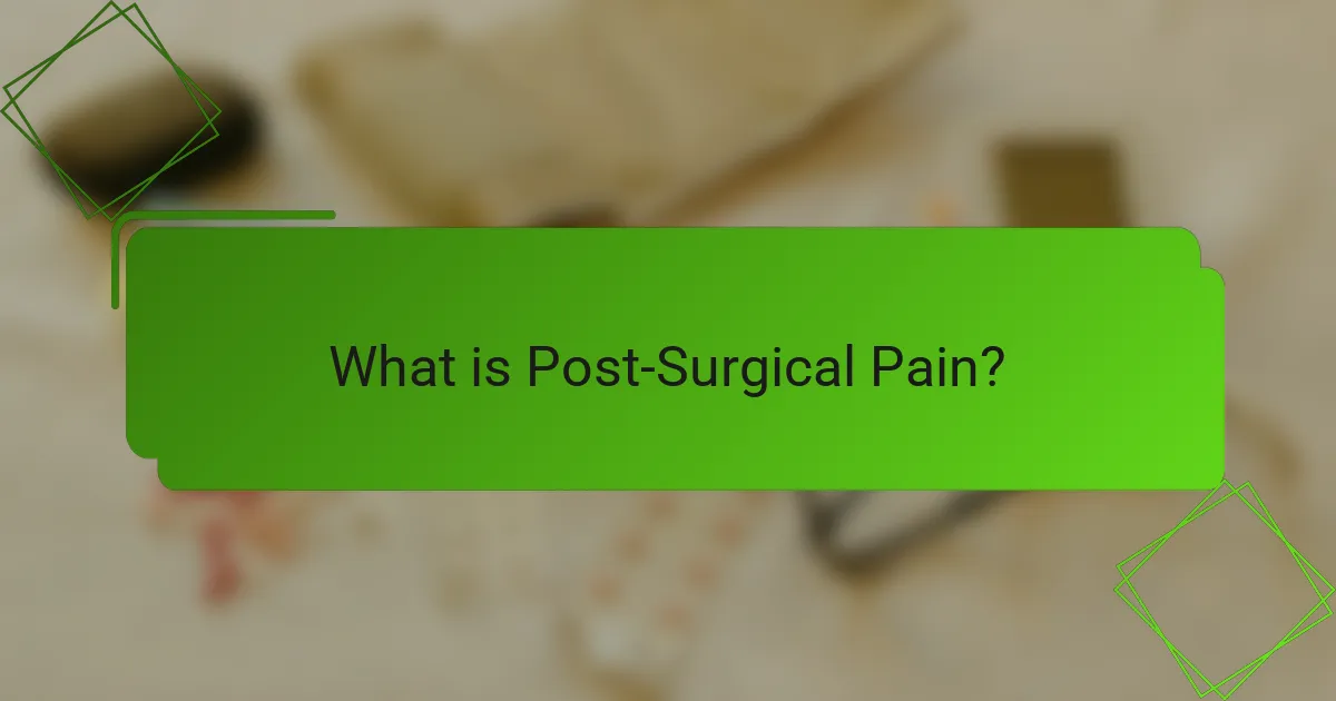 What is Post-Surgical Pain?