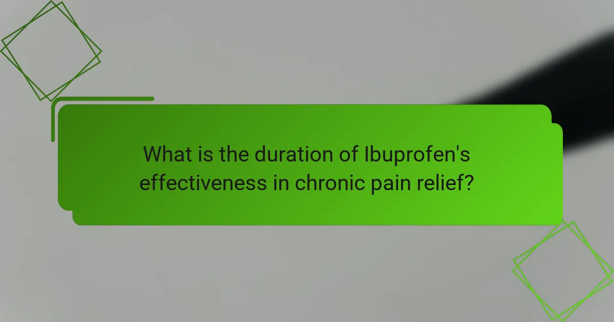 What is the duration of Ibuprofen's effectiveness in chronic pain relief?
