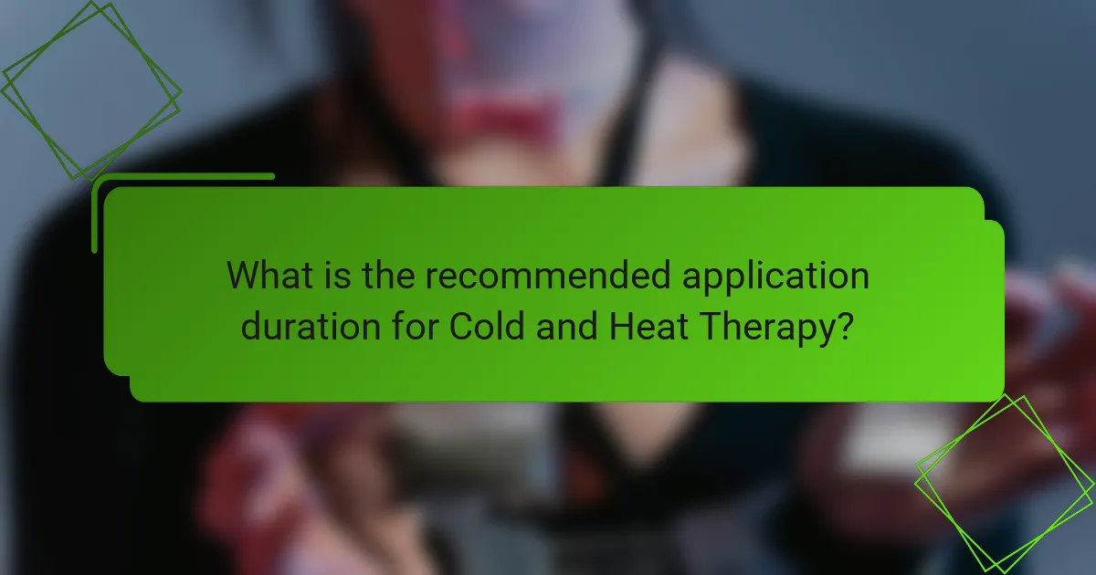 What is the recommended application duration for Cold and Heat Therapy?