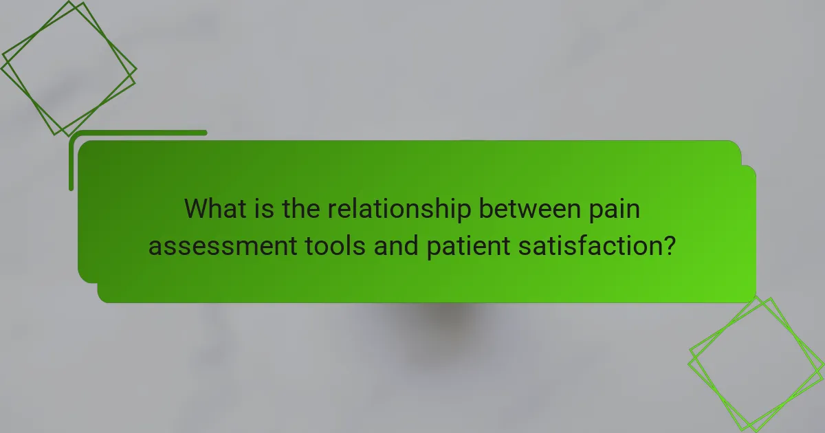 What is the relationship between pain assessment tools and patient satisfaction?