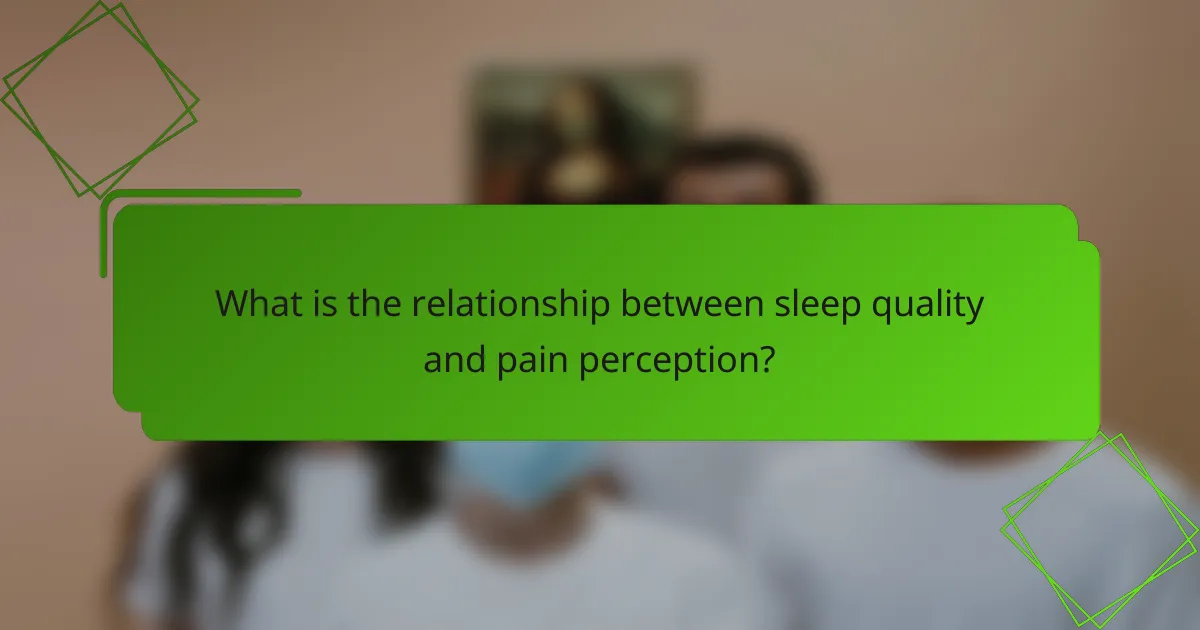 What is the relationship between sleep quality and pain perception?