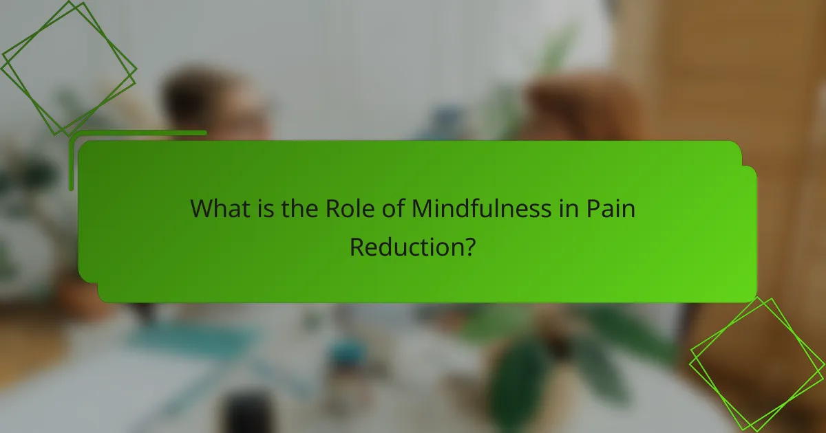 What is the Role of Mindfulness in Pain Reduction?