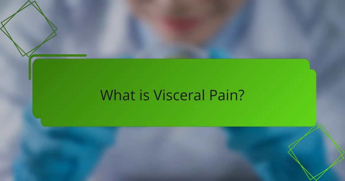 What is Visceral Pain?