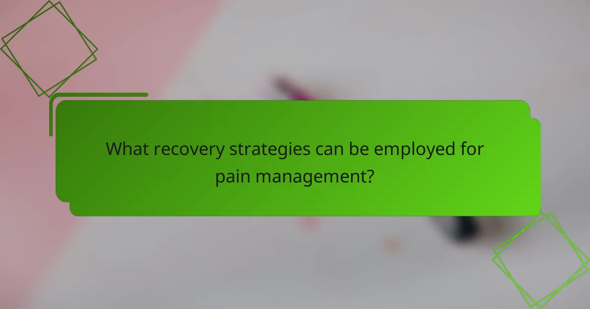 What recovery strategies can be employed for pain management?