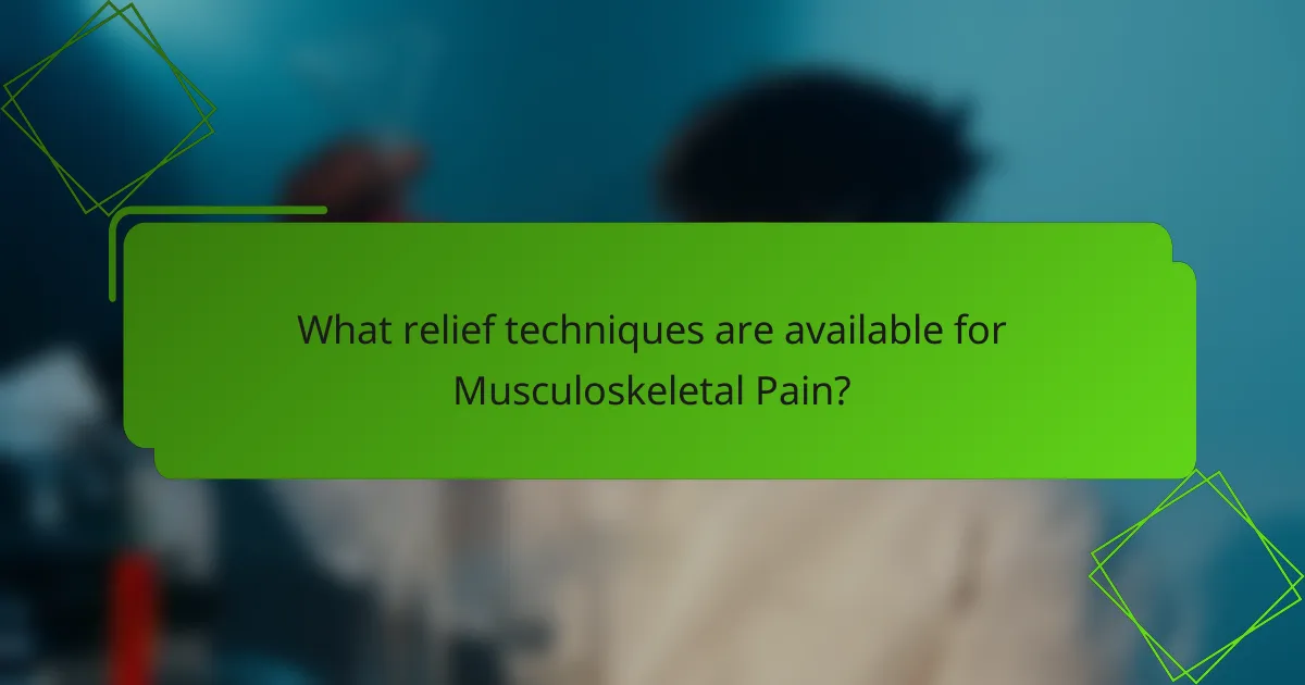 What relief techniques are available for Musculoskeletal Pain?