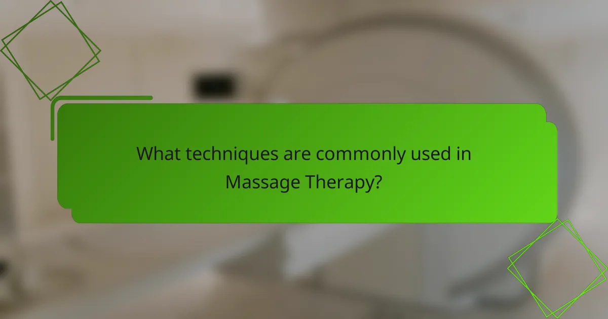What techniques are commonly used in Massage Therapy?