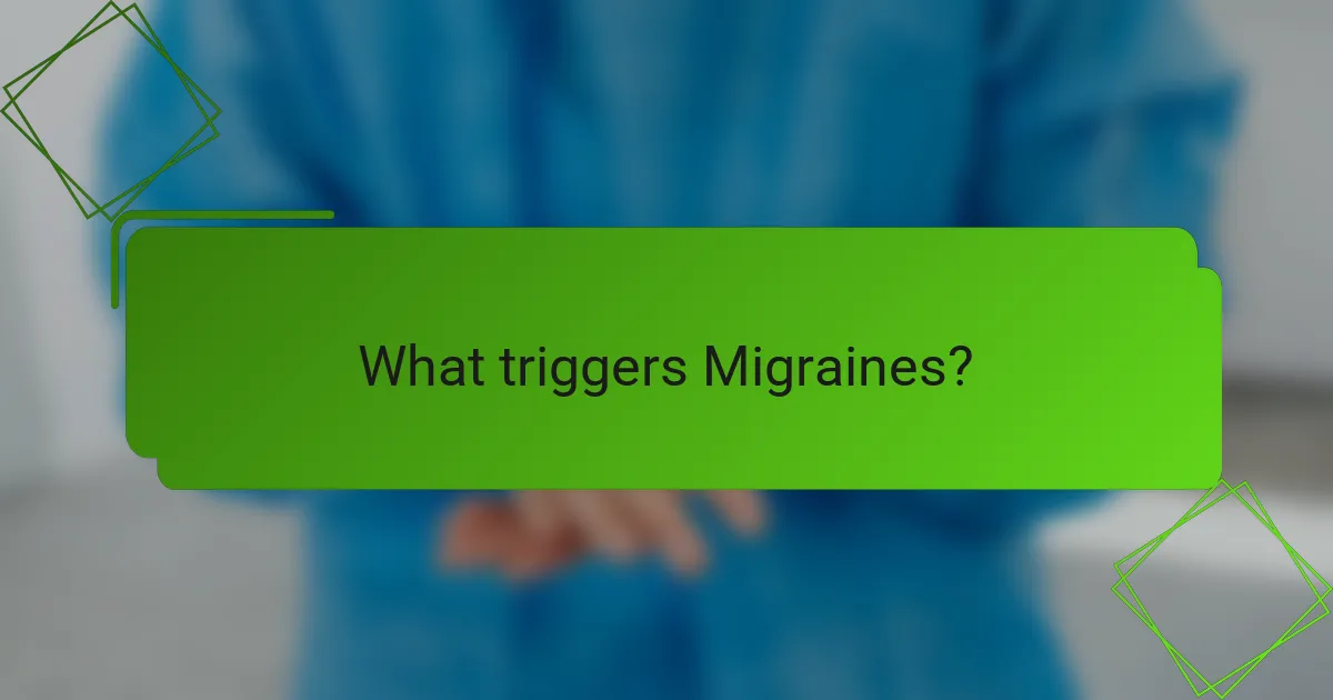 What triggers Migraines?