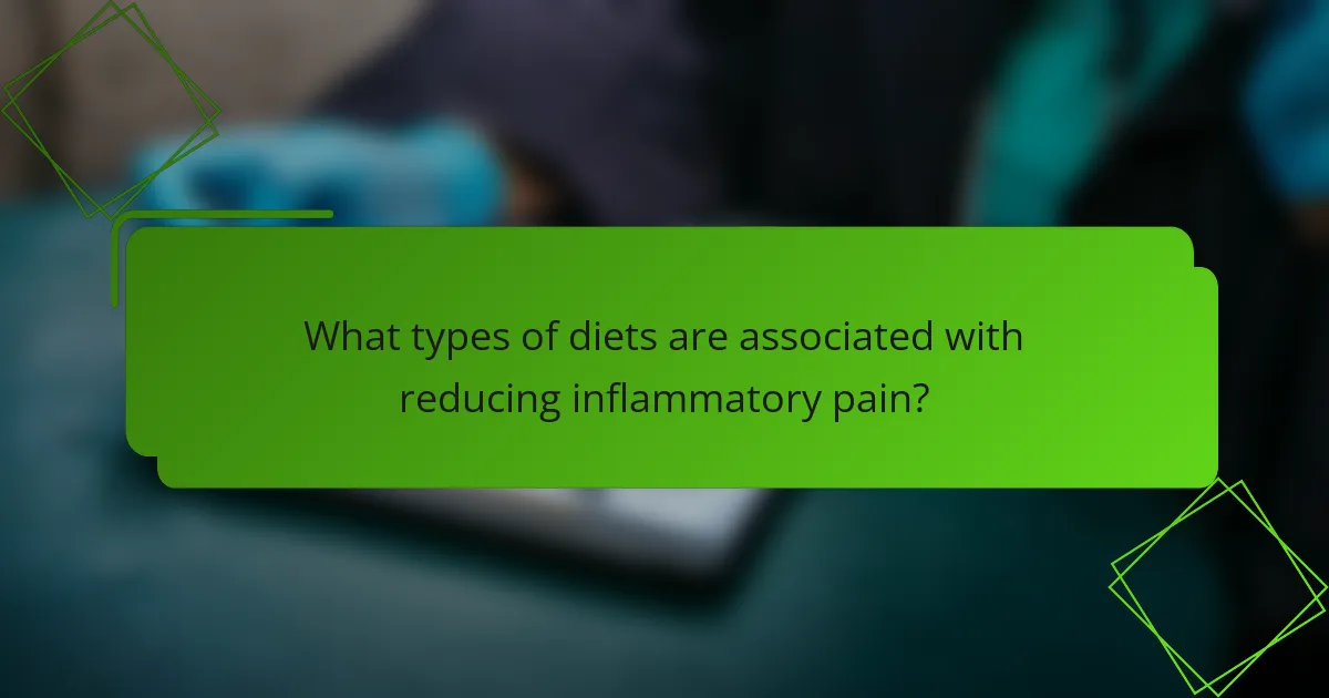 What types of diets are associated with reducing inflammatory pain?